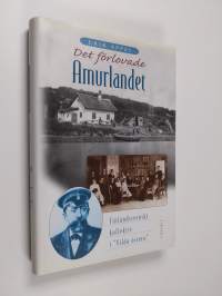 Det förlovade amurlandet : finlandssvenskt kollektiv i 'vilda östern'