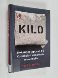 Kilo : kokaiinin tappava tie Kolumbian viidakosta maailmalle