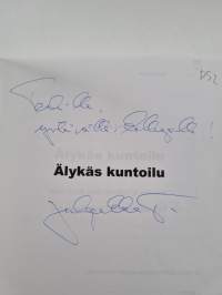 Älykäs kuntoilu - miksi tehdä asiat tyhmästi ja vaikeasti, kun ne voi tehdä fiksusti ja helposti? (signeerattu, tekijän omiste)