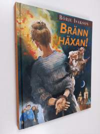 Bränn häxan! : en berättelse om den stora häxjakten på Södermalm i Stockholm 1675-1676