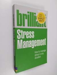 Brilliant Stress Management - How to Manage Stress in Any Situation