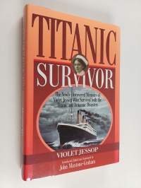 Titanic Survivor : The Newly Discovered Memoirs of Violet Jessop who Survived Both the Titanic and Britannic Disasters