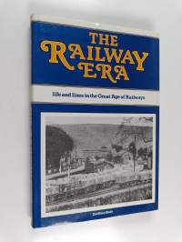 The Railway Era - Life and Lines in the Great Age of Railways