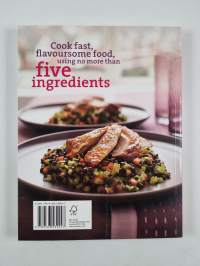 Just Five Ingredients - Over 120 Fast, Fuss-free Recipes