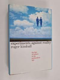 Experiments against reality : the fate of culture in the postmodern age