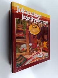 Jokanaisen käsityökurssi : Kirjailen ja värjään ; kirjonnan perusteet ; kirjontamalleja ; painan ja värjään ; tilkkutyöt ja päällikeompelu