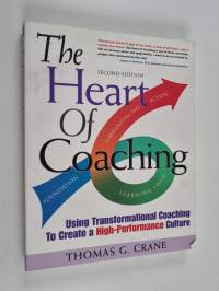 The Heart of Coaching - Using Transformational Coaching to Create a High-performance Culture