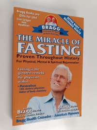 The Miracle of Fasting - Proven Through History for Physical, Mental, and Spiritual Rejuvenation