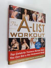 The A-List Workout - Top Hollywood Trainers Reveal the Body Shaping Secrets of Their Celebrity Clients