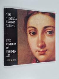 Viisi vuosisataa Ukrainan taidetta : Ukrainan SNT:n ukrainalaisen taiteen valtionmuseon kokoelmista = Five Centuries of Ukrainian Art : from the Collection of the...