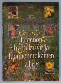 Luonnon hyötykasvit ja luonnonmukainen viljely. (Klassikot, hyötykasvit, villivihannekset, luonnonravinto )