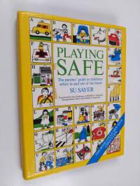 Playing Safe - The Parent's Guide to Children's Safety in and Out of the Home