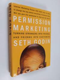 Permission marketing : turning strangers into friends, and friends into customers