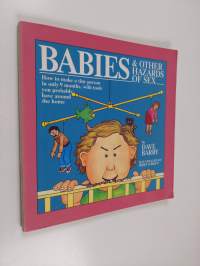 Babies and Other Hazards of Sex - How to Make a Tiny Person in Only 9 Months, with Tools You Probably Have Around the Home