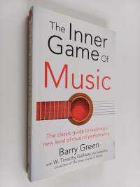 The inner game of music : overcome obstacles, improve concentration and reduce nervousness to reach a new level of musical performance