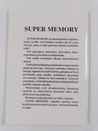 Super memory : täydellinen ohjelma, joka parantaa kykyäsi muistaa, oppia ja lukea!