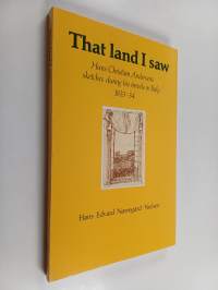 That Land I Saw - Hans Christian Andersen's Sketches During His Travels in Italy, 1833-34