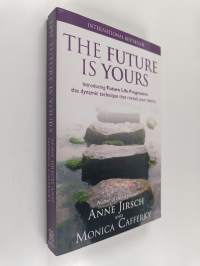 The Future is Yours - Introducing Future Life Progression - the dynamic technique that reveals your destiny