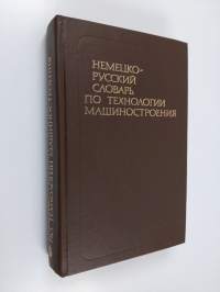Nemecko-russkij slovar' po tehnologii mašinostroeniâ : okolo 24 000 terminov = Deutsch-Russisches Wörterbuch der Technologie des Maschinenbauses mit etwa 24 000...