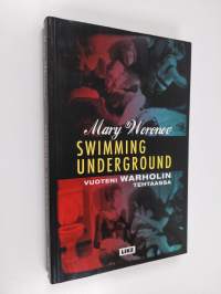 Swimming underground : vuoteni Warholin tehtaassa