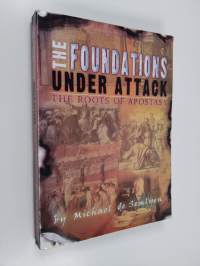 The Foundations Under Attack - The Roots of Apostasy
