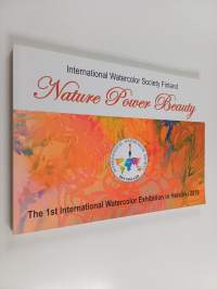 Nature Power Beauty : The 1st International Watercolor Festival in Finland 9.7.-14.7.2019 Helsinki, Kaapeli and Oodi : 282 Watercolor Paintigs from 42 countries