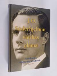 J. O. Söderhjelmin värikäs elämä : presidenttien salaperäinen luottomies - Presidenttien salaperäinen luottomies
