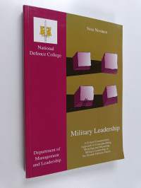 Military Leadership : Critical Constructivist Approach to Conceptualizing, Modeling and Measuring Military Leadership in the Finnish Defence Forces