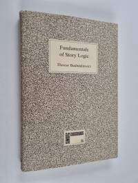 Fundamentals of story logic : introduction to Greimassian semiotics - Introduction to Greimassian semiotics