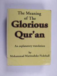 The Meaning of the Glorious Qur'an - An Explanatory Translation