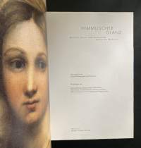 Himmlischer Glanz : Raffael, Dürer und Grünewald malen die Madonna