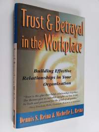 Trust &amp; betrayal in the workplace : building effective relationships in your organization - Trust and betrayal in the workplace