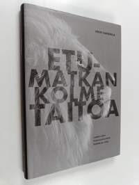 Etumatkan kolme taitoa : laadun taito, ketteryyden taito, päätöksen taito