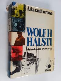 Aika vaatii veronsa : muistelmat 2 : 1939-1948