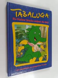 Tabaluga - ein kleiner Drache erobert die Welt ; [alle Geschichten zur erfolgreichen TV-Serie]