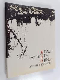 Dao de Jing : Salaisuuksien tie : Laotsen elämänviisautta