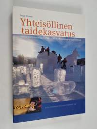 Yhteisöllinen taidekasvatus : performatiivisesti pohjoisen sosiokulttuurisissa ympäristöissä