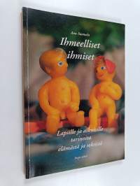 Ihmeelliset ihmiset : lapsille ja aikuisille tarinoita elämästä ja seksistä