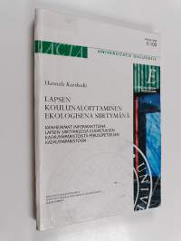Lapsen koulunaloittaminen ekologisena siirtymänä : vanhemmat informantteina lapsen siirtymisessä esiopetuksen kasvuympäristöistä perusopetuksen kasvuympäristöön