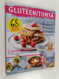 Gluteenitonta juhlaan ja arkeen - herkullista ruokaa ilman vehnää, spelttiä ja kumppaneita