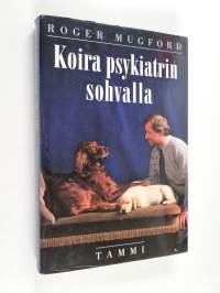 Koira psykiatrin sohvalla : ymmärrystä koirille ja niiden omistajille