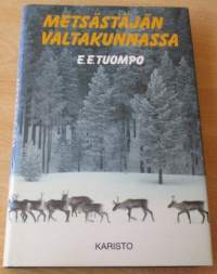 Metsästäjän valtakunnassa : erämiehen huomioita ja muistelmia suurilta saloiltamme