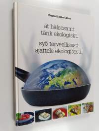 Ät hälsosamt, tänk ekologiskt Syö terveellisesti, ajattele ekologisesti - Syö terveellisesti, ajattele ekologisesti