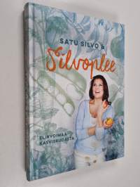 Satu Silvo &amp; Silvoplee : elinvoimaa kasvisruoasta