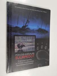 Pohjois-Karjalan suurpedot : erämaisen luonnon ja ihmisen rinnakkaiseloa itäisimmässä Suomessa