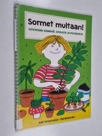 Sormet multaan! : Istutetaan siemeniä, sipuleita ja pistokkaita
