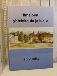 Ilmajoen yhteiskoulu ja lukio   75 vuotta