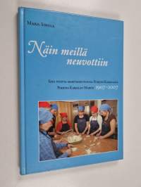 Näin meillä neuvottiin : sata vuotta marttaneuvontaa Pohjois-Karjalassa : Pohjois-Karjalan martat 1907-2007