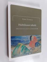 Huhtikuun tekstit : kolmen naisen koettu ja kirjoitettu melankolia 1870-1900