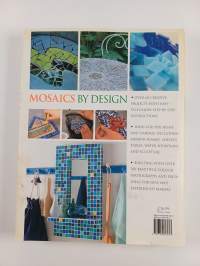 Mosaics by design : stylish ideas, essential techniques and over 60 step-by-step projects for every home and garden